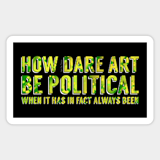 How dare art be political? Magnet